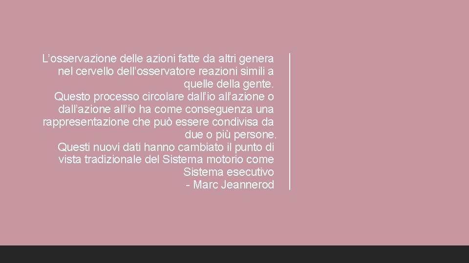 L’osservazione delle azioni fatte da altri genera nel cervello dell’osservatore reazioni simili a quelle