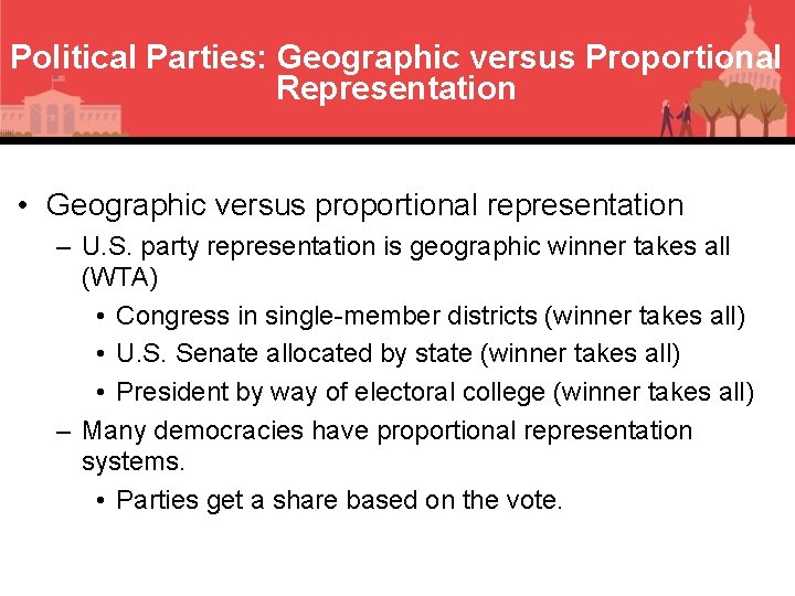 Political Parties: Geographic versus Proportional Representation • Geographic versus proportional representation – U. S.