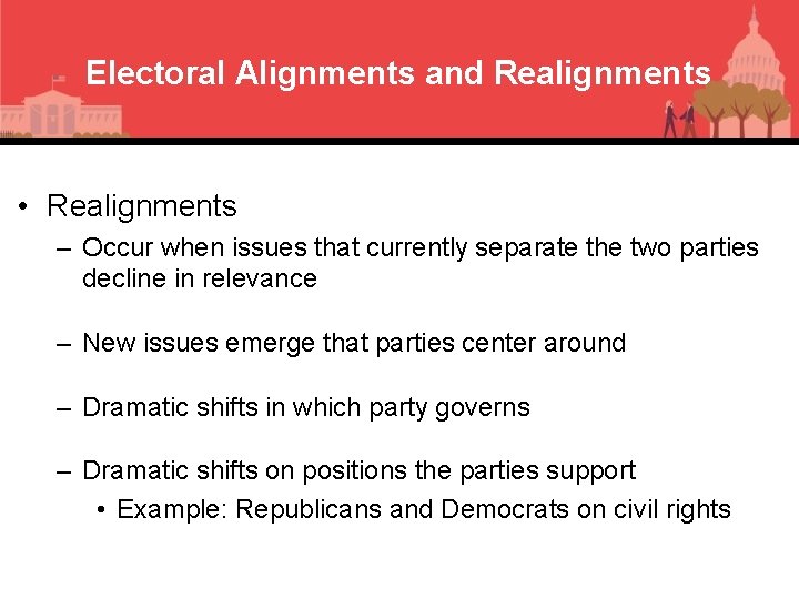 Electoral Alignments and Realignments • Realignments – Occur when issues that currently separate the