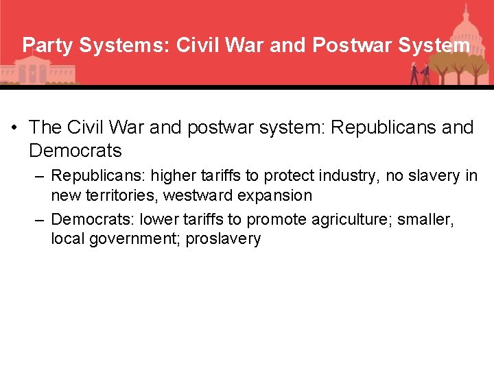 Party Systems: Civil War and Postwar System • The Civil War and postwar system: