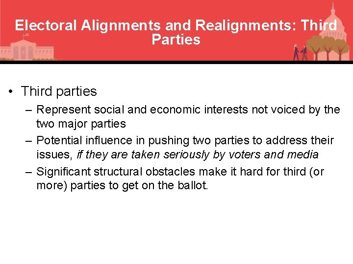 Electoral Alignments and Realignments: Third Parties • Third parties – Represent social and economic