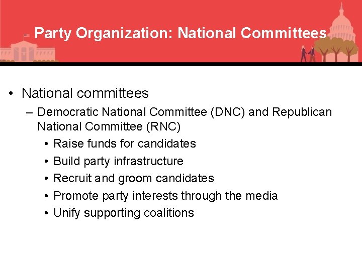 Party Organization: National Committees • National committees – Democratic National Committee (DNC) and Republican