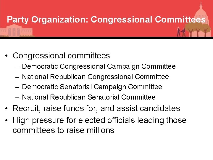 Party Organization: Congressional Committees • Congressional committees – – Democratic Congressional Campaign Committee National