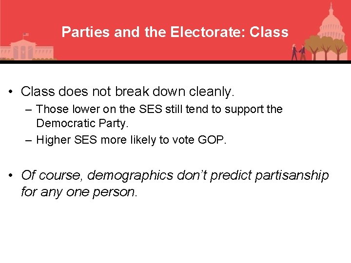 Parties and the Electorate: Class • Class does not break down cleanly. – Those