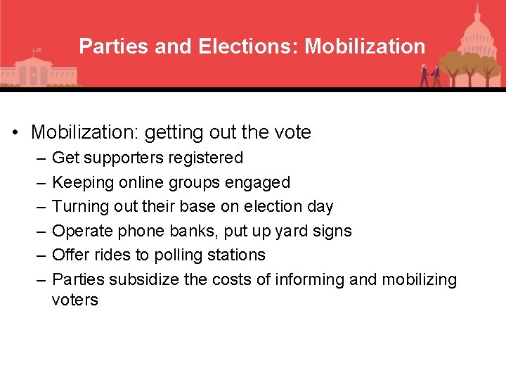 Parties and Elections: Mobilization • Mobilization: getting out the vote – – – Get