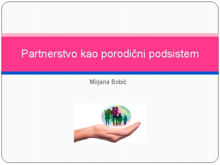 Partnerstvo kao porodični podsistem Mirjana Bobić 