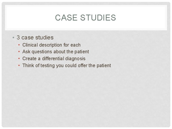 CASE STUDIES • 3 case studies • • Clinical description for each Ask questions