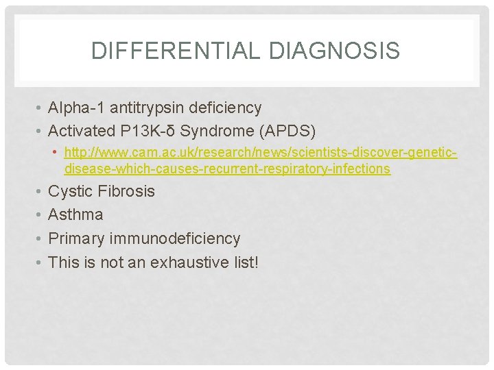 DIFFERENTIAL DIAGNOSIS • Alpha-1 antitrypsin deficiency • Activated P 13 K-δ Syndrome (APDS) •