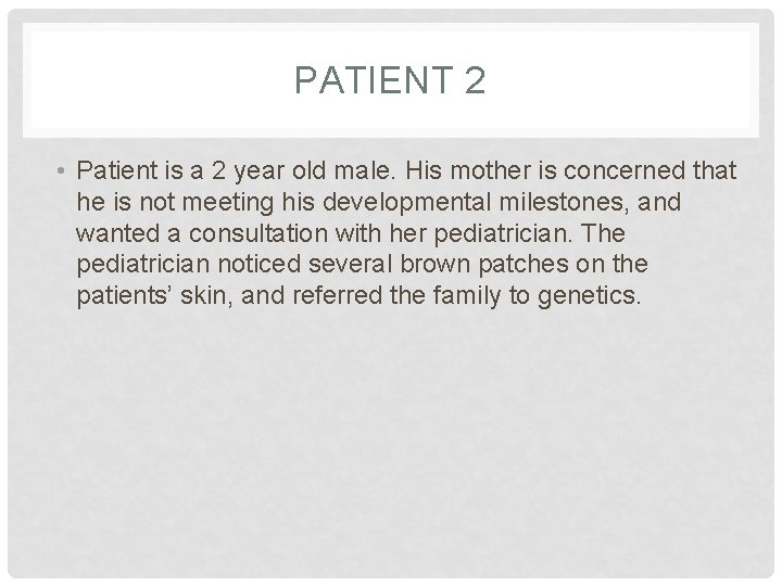 PATIENT 2 • Patient is a 2 year old male. His mother is concerned