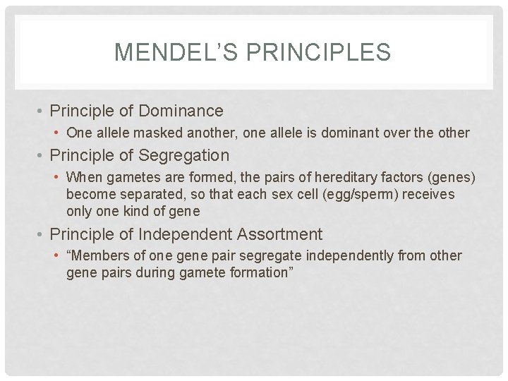 MENDEL’S PRINCIPLES • Principle of Dominance • One allele masked another, one allele is
