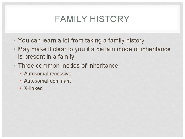 FAMILY HISTORY • You can learn a lot from taking a family history •