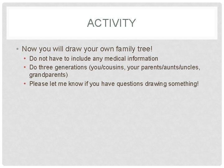 ACTIVITY • Now you will draw your own family tree! • Do not have
