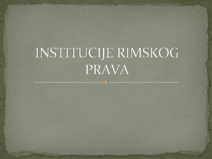 INSTITUCIJE RIMSKOG PRAVA 