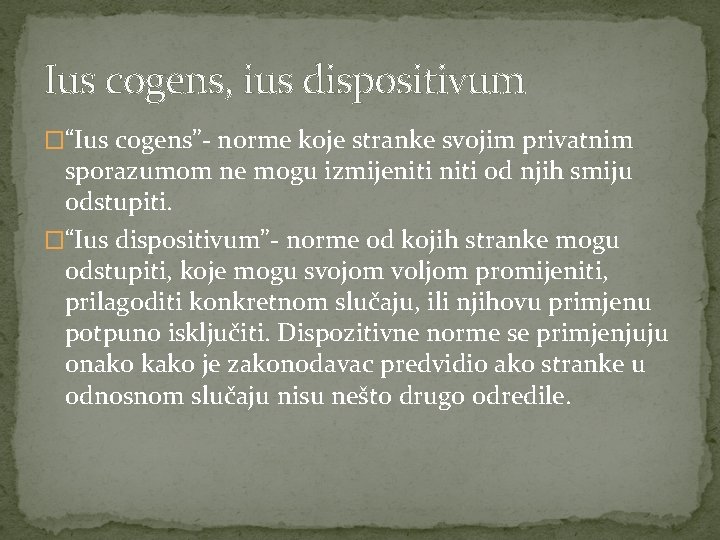 Ius cogens, ius dispositivum �“Ius cogens”- norme koje stranke svojim privatnim sporazumom ne mogu