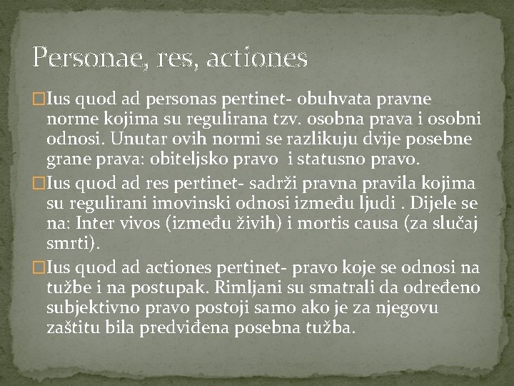 Personae, res, actiones �Ius quod ad personas pertinet- obuhvata pravne norme kojima su regulirana