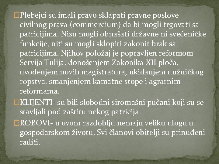 �Plebejci su imali pravo sklapati pravne poslove civilnog prava (commercium) da bi mogli trgovati