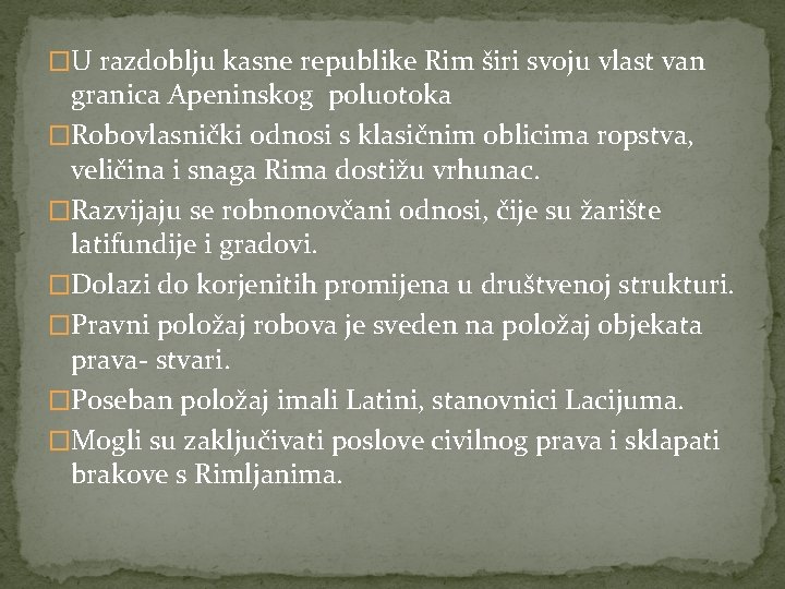 �U razdoblju kasne republike Rim širi svoju vlast van granica Apeninskog poluotoka �Robovlasnički odnosi