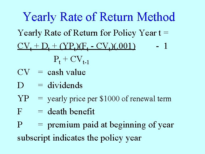 Yearly Rate of Return Method Yearly Rate of Return for Policy Year t =