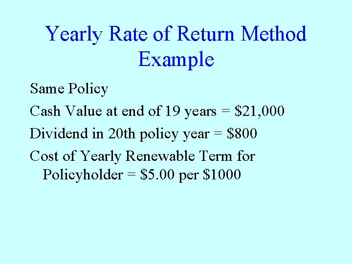 Yearly Rate of Return Method Example Same Policy Cash Value at end of 19
