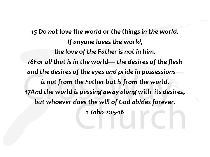 15 Do not love the world or the things in the world. If anyone