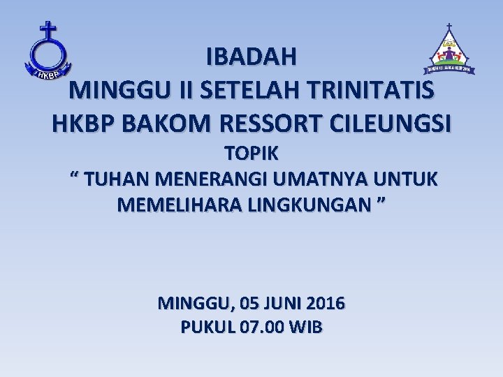 IBADAH MINGGU II SETELAH TRINITATIS HKBP BAKOM RESSORT CILEUNGSI TOPIK “ TUHAN MENERANGI UMATNYA