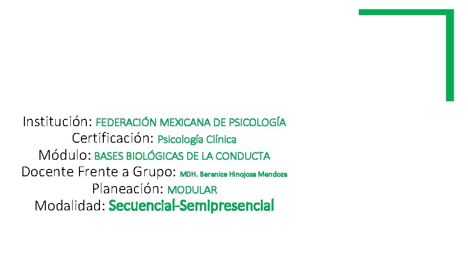 Institución: FEDERACIÓN MEXICANA DE PSICOLOGÍA Certificación: Psicología Clínica Módulo: BASES BIOLÓGICAS DE LA CONDUCTA