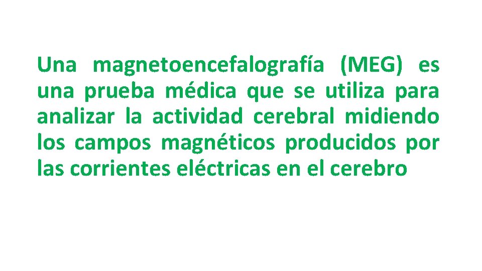 Una magnetoencefalografía (MEG) es una prueba médica que se utiliza para analizar la actividad