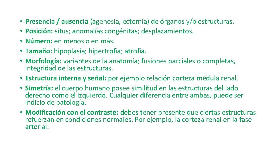 Presencia / ausencia (agenesia, ectomía) de órganos y/o estructuras. Posición: situs; anomalías congénitas; desplazamientos.