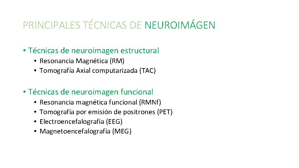 PRINCIPALES TÉCNICAS DE NEUROIMÁGEN • Técnicas de neuroimagen estructural • Resonancia Magnética (RM) •