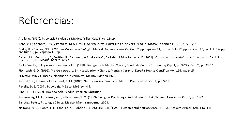 Referencias: Ardila, A. (1994). Psicología Fisiológica. México, Trillas, Cap. 1, pp: 15 -19. Bear,