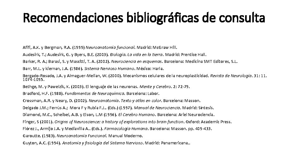 Recomendaciones bibliográficas de consulta Afifi, A. K. y Bergman, R. A. (1999) Neuroanatomía funcional.