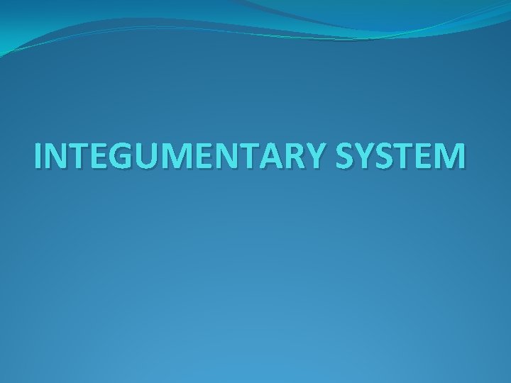 INTEGUMENTARY SYSTEM 