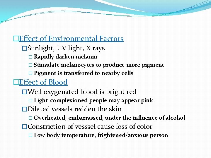 �Effect of Environmental Factors �Sunlight, UV light, X rays � Rapidly darken melanin �