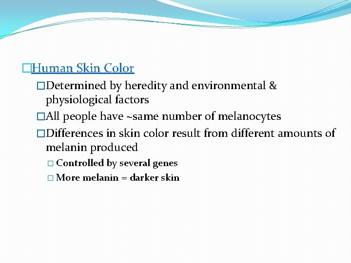 �Human Skin Color �Determined by heredity and environmental & physiological factors �All people have