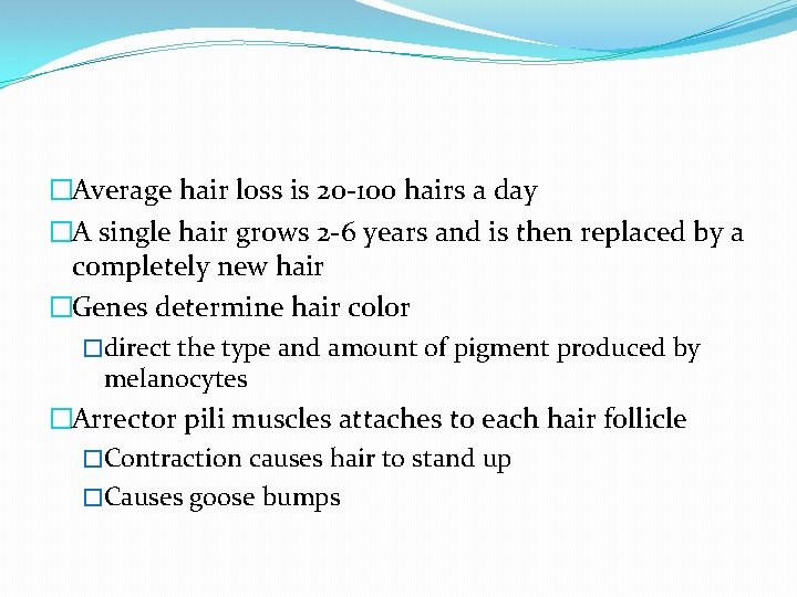 �Average hair loss is 20 -100 hairs a day �A single hair grows 2