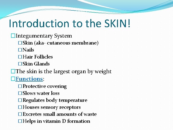 Introduction to the SKIN! �Integumentary System �Skin (aka- cutaneous membrane) �Nails �Hair Follicles �Skin