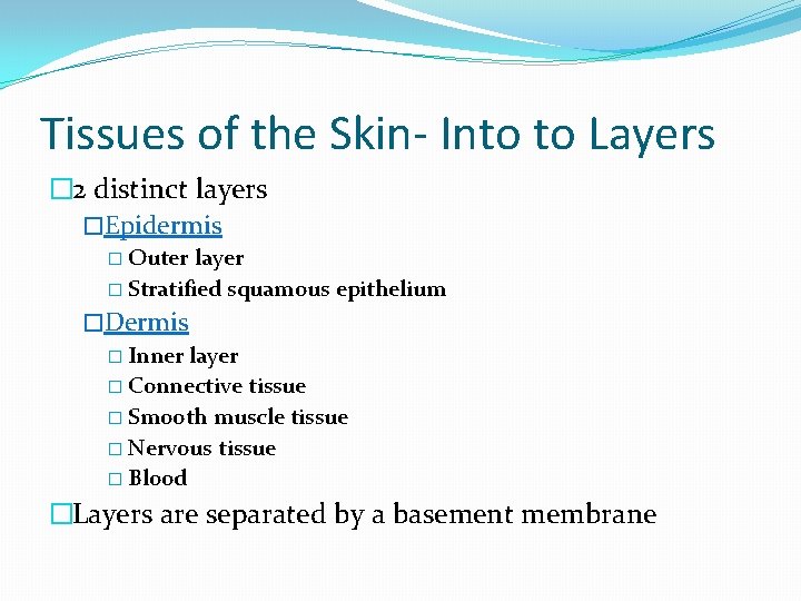 Tissues of the Skin- Into to Layers � 2 distinct layers �Epidermis � Outer