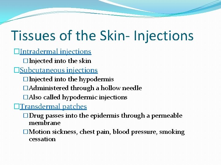 Tissues of the Skin- Injections �Intradermal injections �Injected into the skin �Subcutaneous injections �Injected