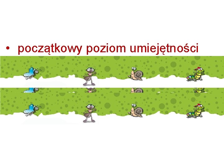 • • początkowy poziom umiejętności kompetencje kluczowe treści kształcenia ocena postępów w nauce • • początkowy poziom umiejętności kompetencje kluczowe treści kształcenia ocena postępów w nauce