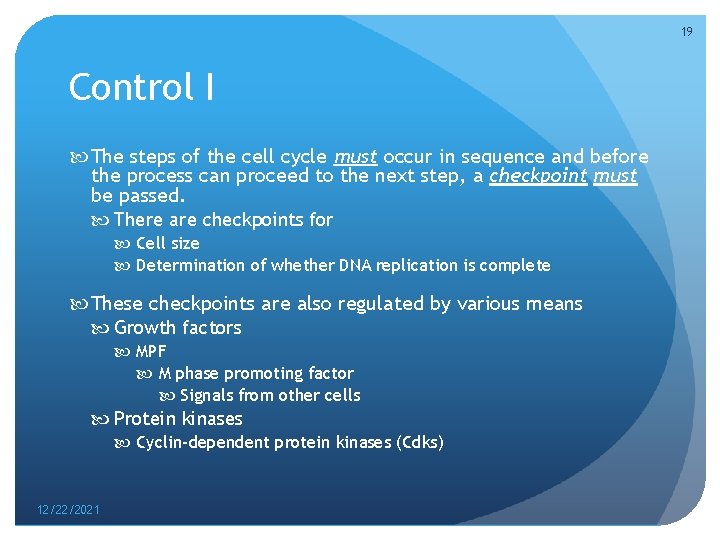 19 Control I The steps of the cell cycle must occur in sequence and