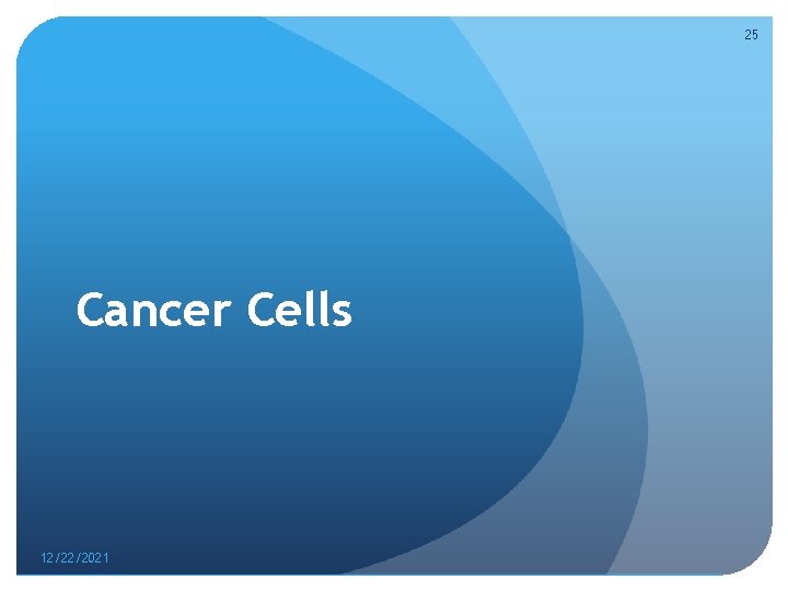 25 Cancer Cells 12/22/2021 