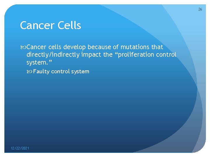 26 Cancer Cells Cancer cells develop because of mutations that directly/indirectly impact the “proliferation
