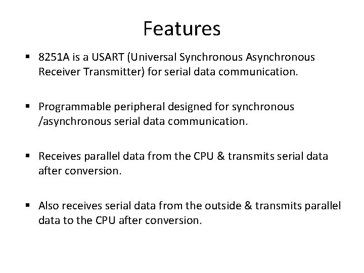 Features 8251 A is a USART (Universal Synchronous Asynchronous Receiver Transmitter) for serial data