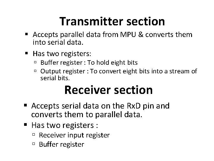 Transmitter section Accepts parallel data from MPU & converts them into serial data. Has