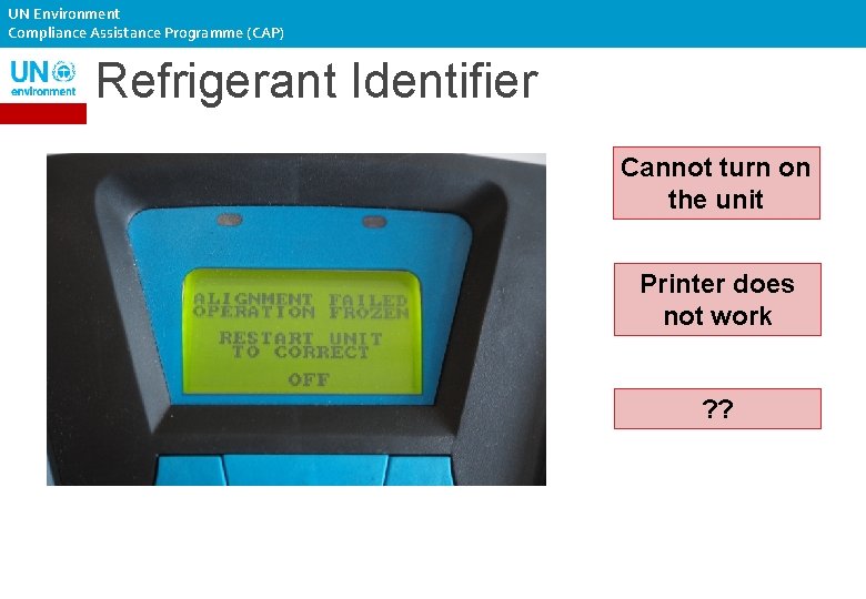 UN Environment Compliance Assistance Programme (CAP) Refrigerant Identifier Cannot turn on the unit Printer
