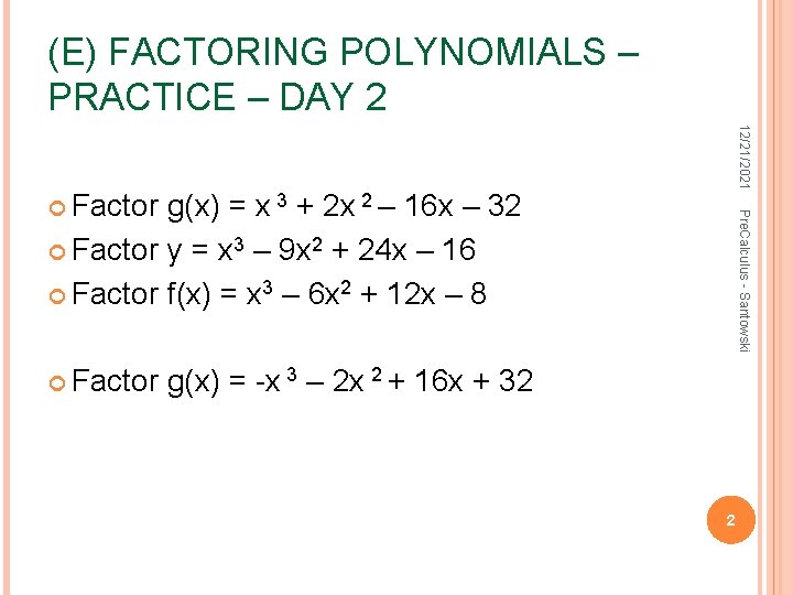 (E) FACTORING POLYNOMIALS – PRACTICE – DAY 2 12/21/2021 g(x) = x 3 +