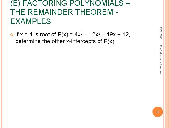 (E) FACTORING POLYNOMIALS – THE REMAINDER THEOREM EXAMPLES 12/21/2021 If x = 4 is