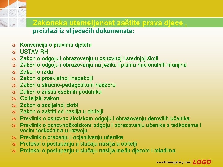 Zakonska utemeljenost zaštite prava djece , proizlazi iz slijedećih dokumenata: @ @ @ @