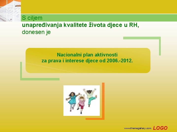 S ciljem unapređivanja kvalitete života djece u RH, donesen je Nacionalni plan aktivnosti za