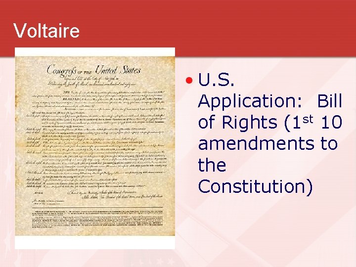 Voltaire • U. S. Application: Bill of Rights (1 st 10 amendments to the Voltaire • U. S. Application: Bill of Rights (1 st 10 amendments to the